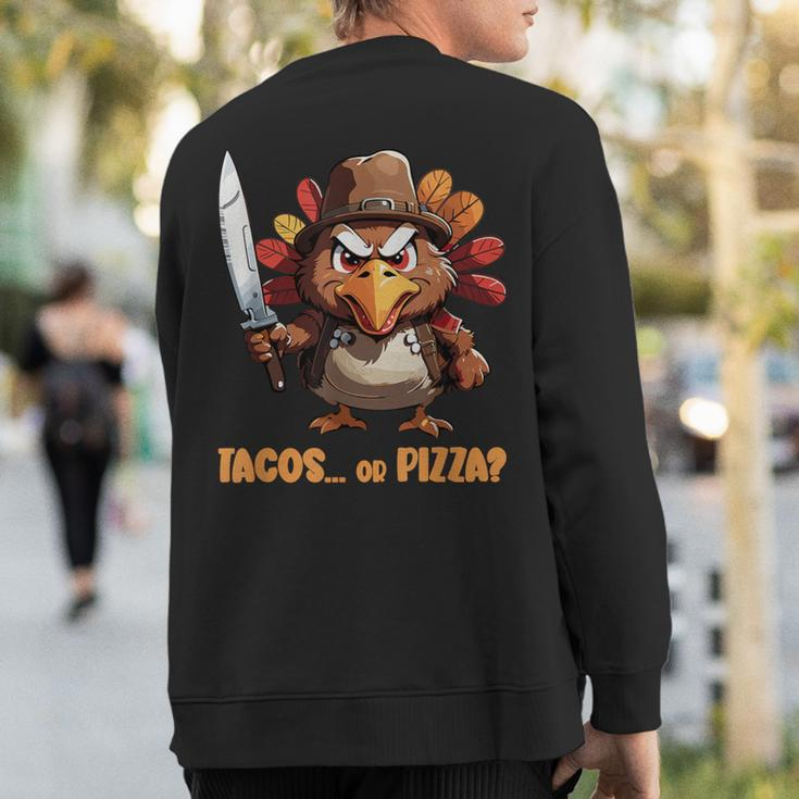 Thanksgiving Turkey Asking Eat Tacos Or Pizza Cool Sweatshirt Back Print