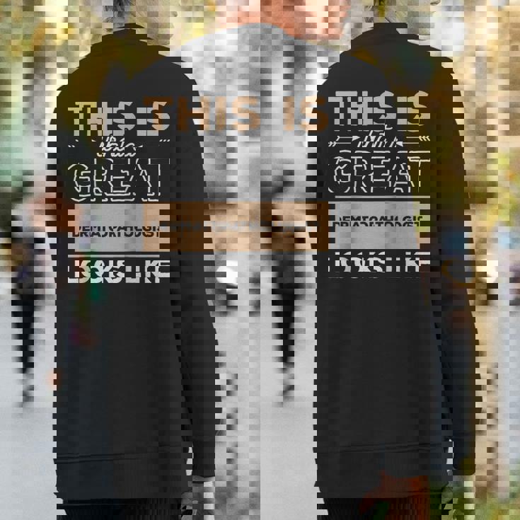 This Is What A Great Dermatopathologist Looks Like Sweatshirt Back Print
