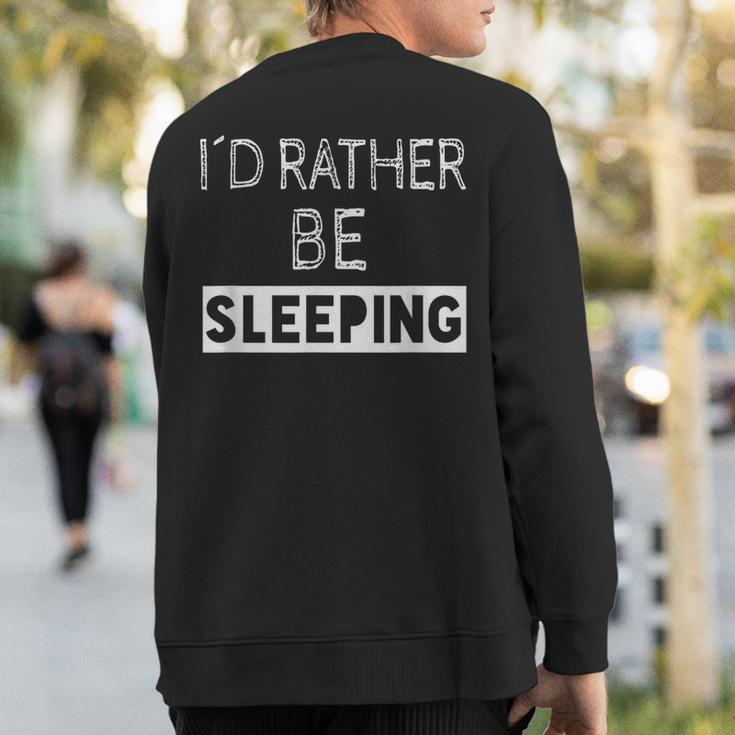 I'd Rather Be Sleeping Popular Quote Sweatshirt Back Print