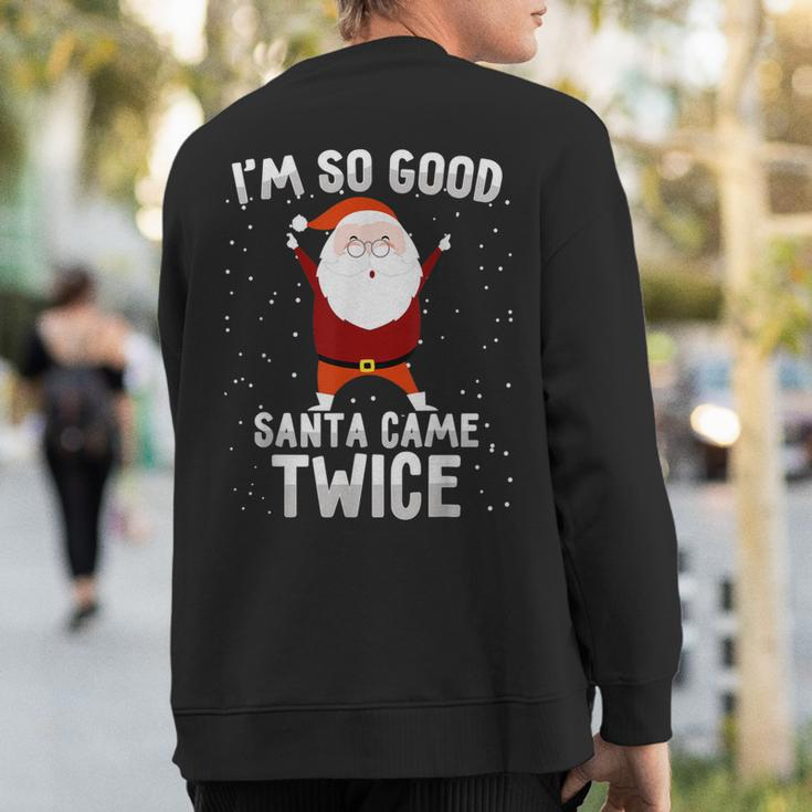 I'm So Good Santa Came Twice Xmas Christmas Party Sweatshirt Back Print