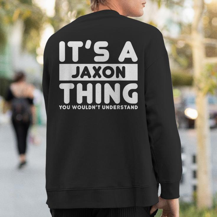 It's A Jaxon Thing You Wouldn't Understand Jaxon Name Sweatshirt Back Print