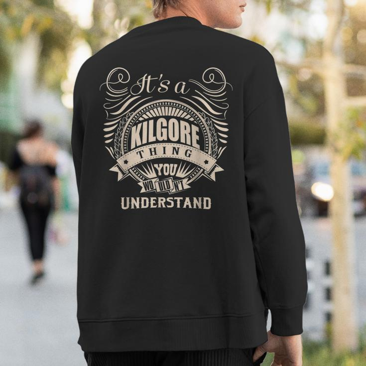 It's A Kilgore Thing You Wouldn't Understand Sweatshirt Back Print