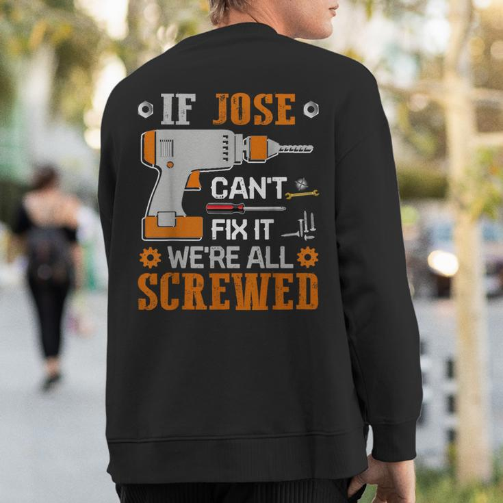 If Jose Can't Fix It We're All Screwed Fathers Day Sweatshirt Back Print