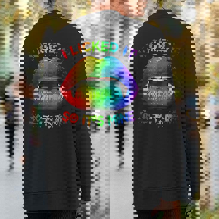 I Licked It So Its Mine Lgbt Gay Pride Mouth Lips Sweatshirt Back Print