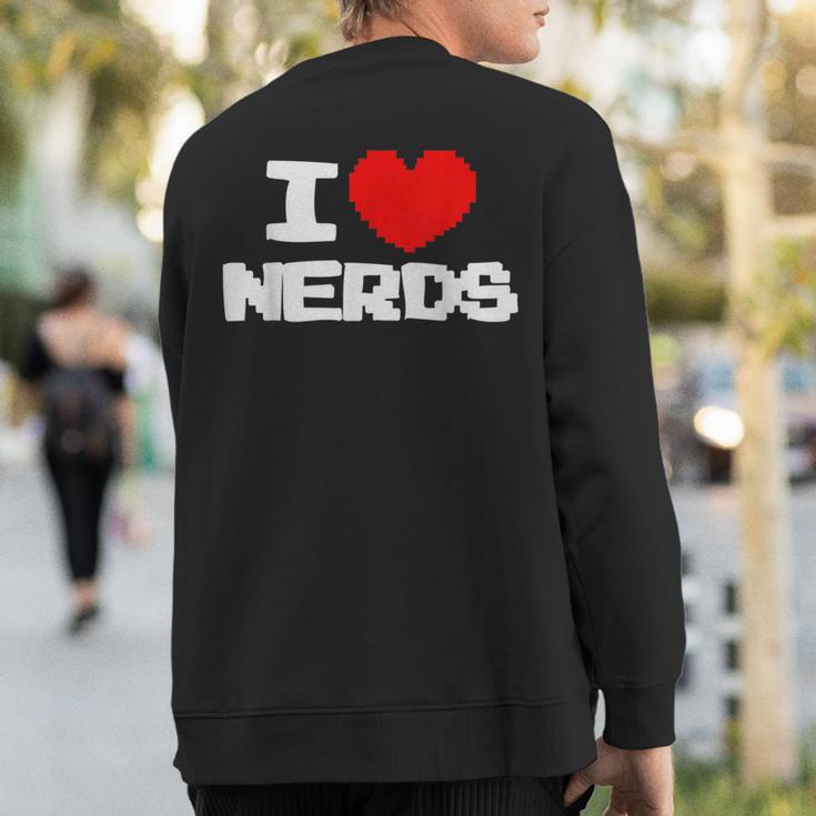 I Love Nerds I Pixel Heart Nerds Video Games Sweatshirt Back Print
