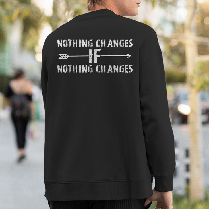 Nothing Changes If Nothing Changes Quote Sayings Sweatshirt Back Print