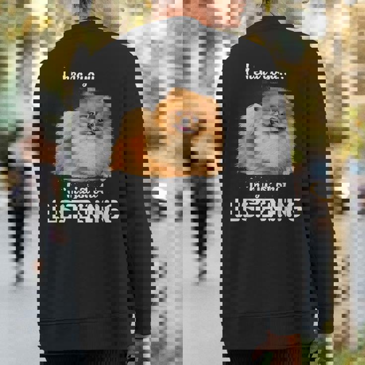 Pomeranian I Hear You Not Listening Sweatshirt Back Print Pomeranian I Hear You Not Listening Sweatshirt Back Print
