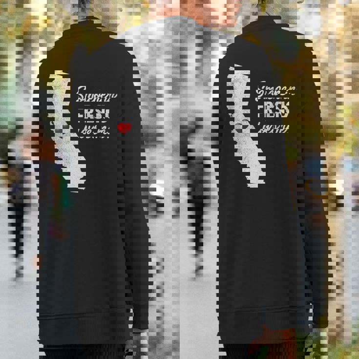 Someone In Fresno Loves Me California Sweatshirt Back Print