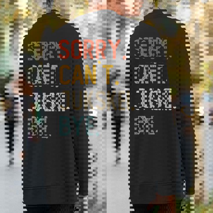 Sorry Can't Jukskei Bye Jukskei Lovers Sweatshirt Back Print