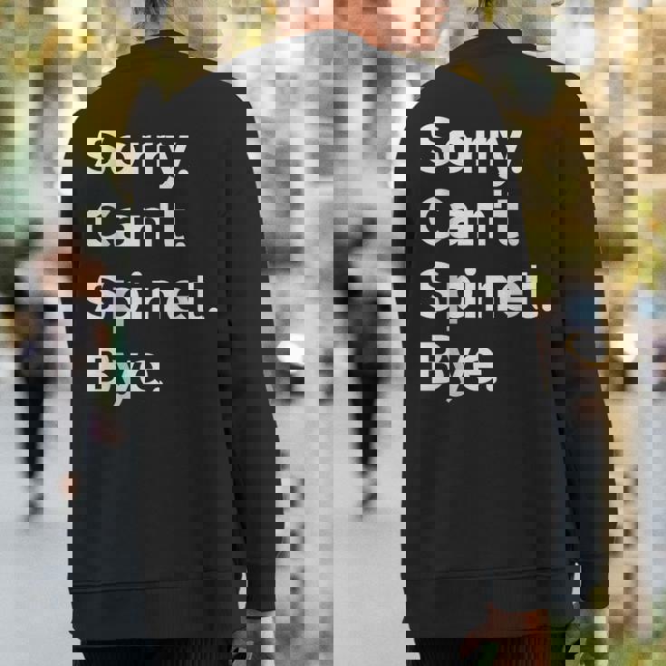 Sorry Can't Spinet Bye Musical Instrument Music Musical Sweatshirt Back Print