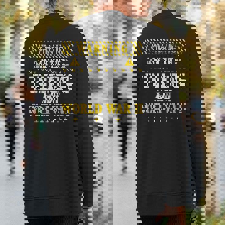 History Lover Warning May Start Talking About World-War Ii Sweatshirt Back Print