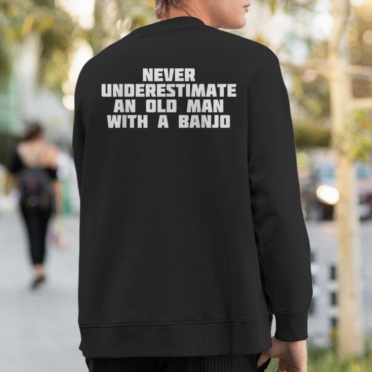 Never Underestimate An Old Man With A Banjo Music Sweatshirt Back Print