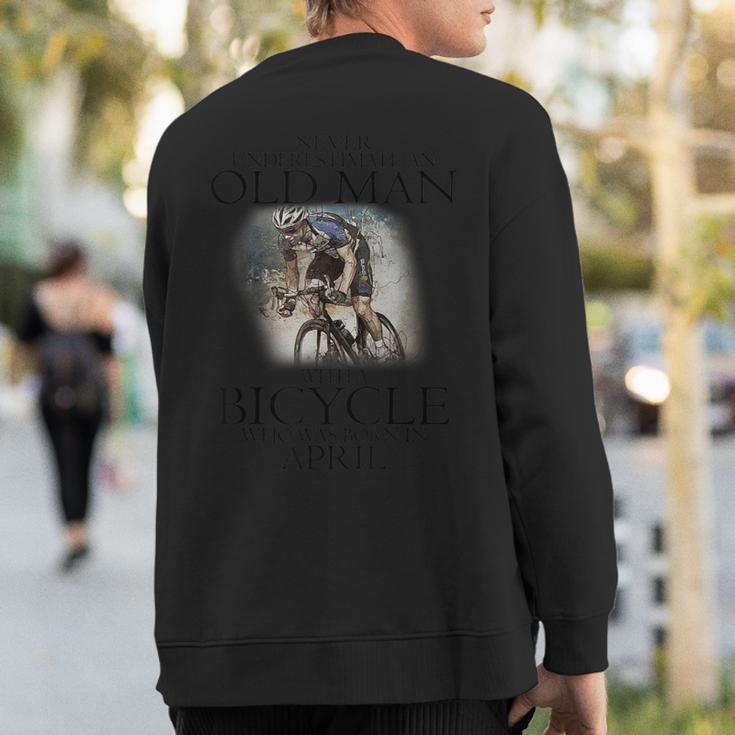 Never Underestimate An Old Man With A Bicycle Born In April Sweatshirt Back Print
