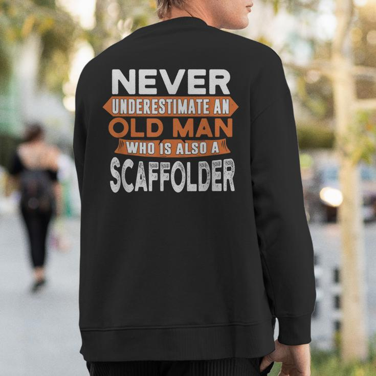 Never Underestimate An Old Man Who Is Also A Scaffolder Sweatshirt Back Print