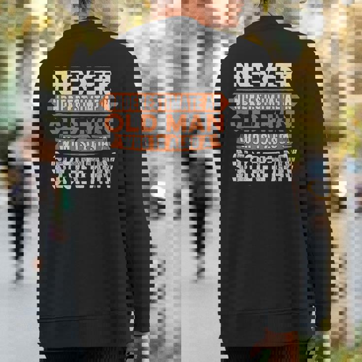 Never Underestimate An Old Man Who Is Also A Secretary Sweatshirt Back Print