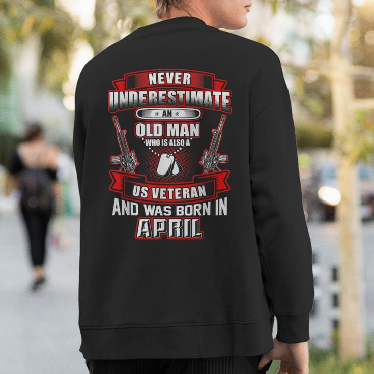 Never Underestimate An Old Us Veteran Born In April Sweatshirt Back Print