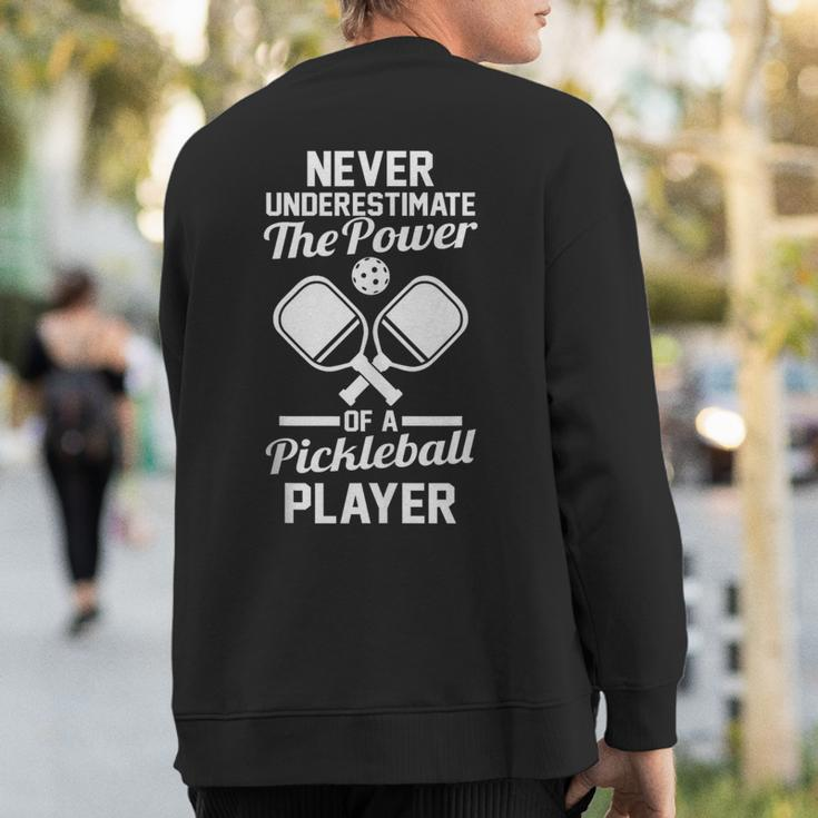 Never Underestimate The Power Of A Pickleball Player Sweatshirt Back Print