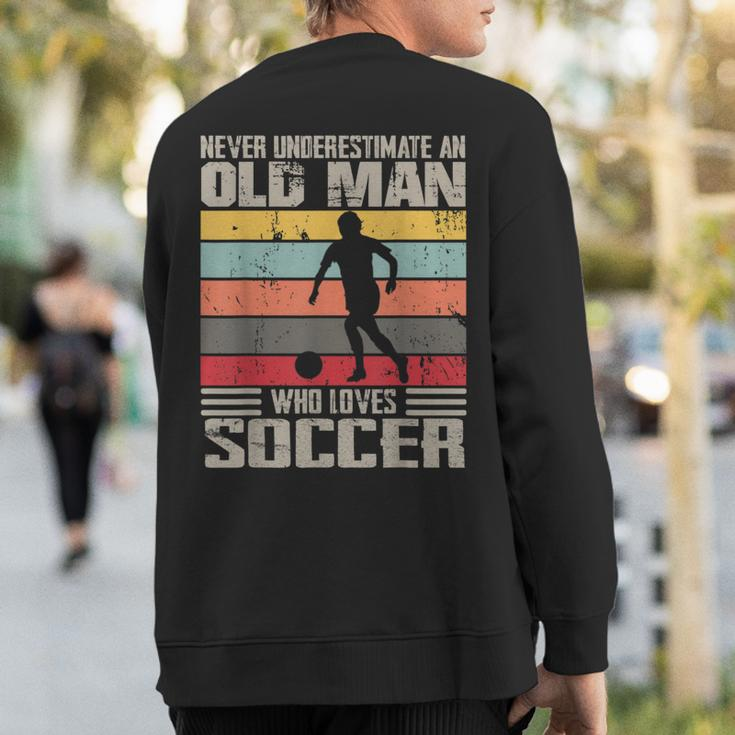 Vintage Never Underestimate An Old Man Who Loves Soccer Cute Sweatshirt Back Print