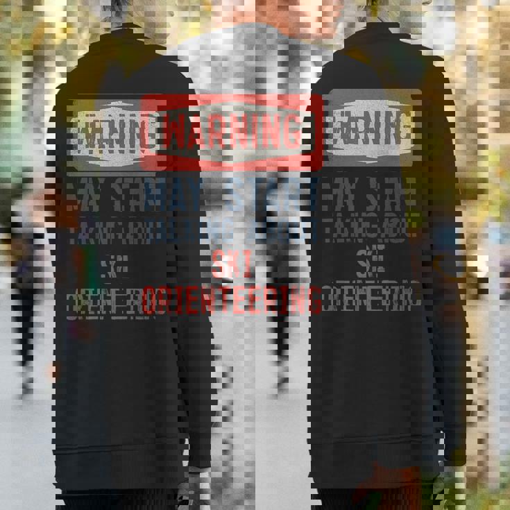 Warning May Start Talking About Ski Orienring Sweatshirt Back Print