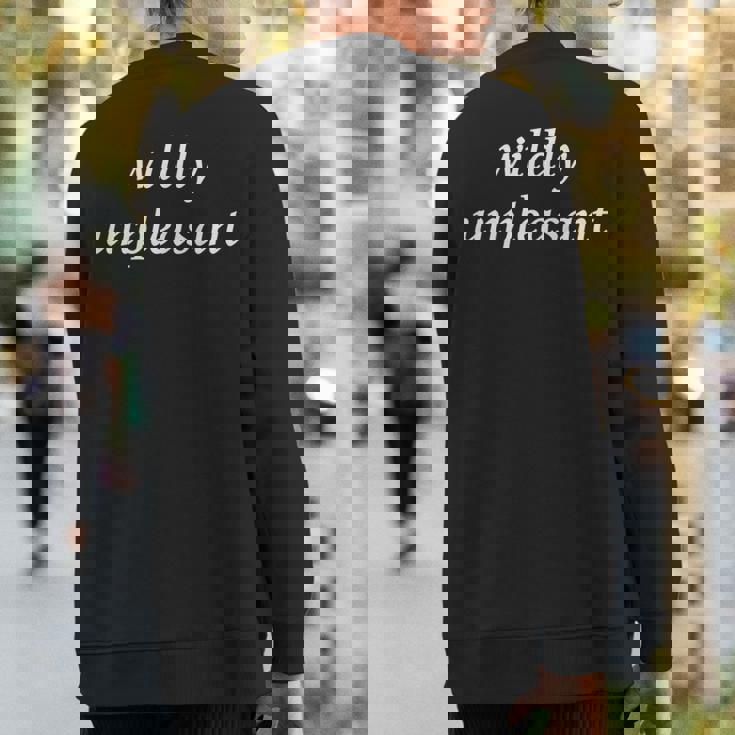 Wildly Unpleasant Sweatshirt Back Print