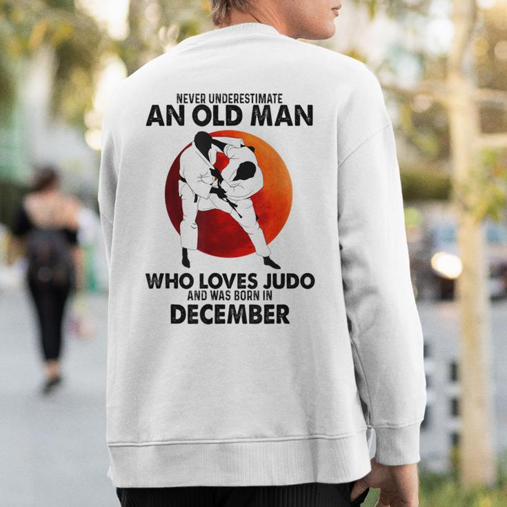 Never Underestimate An Old December Man Who Loves Judo Sweatshirt Back Print