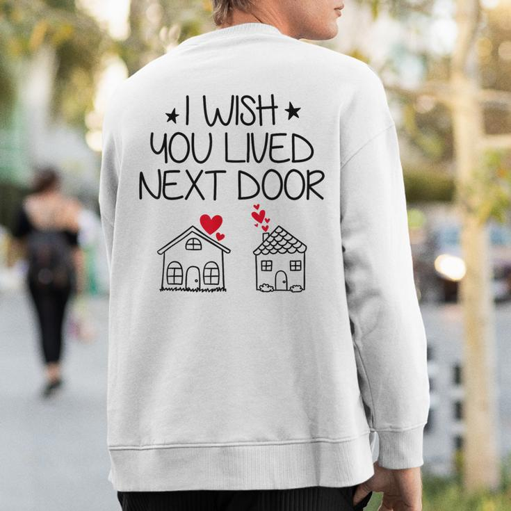 I Wish You Lived Next Door Bestie Bff Valentine’S Day Sweatshirt Back Print