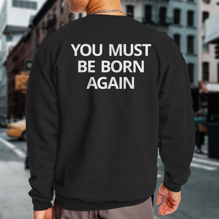 You Must Be Born Again Sweatshirt Back Print