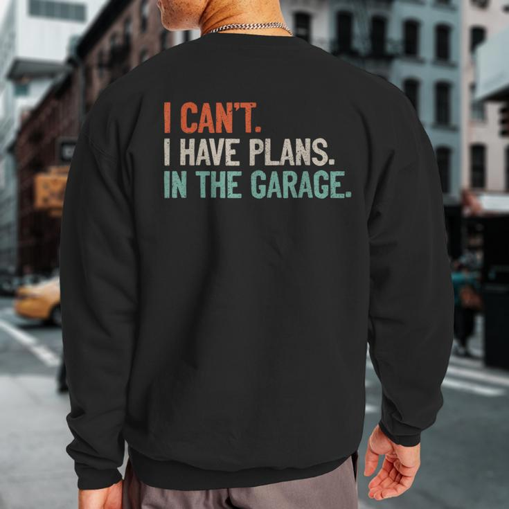 I Can't I Have Plans In The Garage Mechanic Diy Saying Sweatshirt Back Print