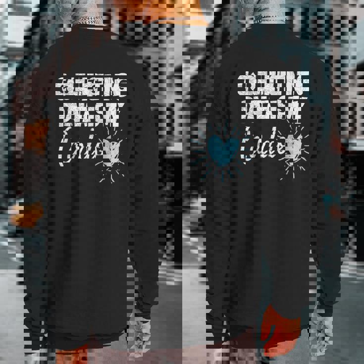 Collecting Data Is My Cardio Behavior Analyst Sweatshirt Back Print
