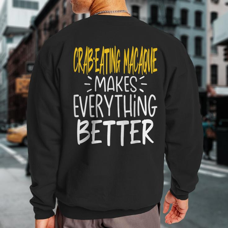 Crab-Eating Macaque Makes Everything Better Monkey Lover Sweatshirt Back Print