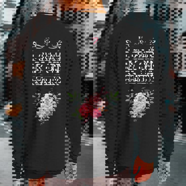 I Create My Own Reality Inspirational Entrepreneur Quote Sweatshirt Back Print