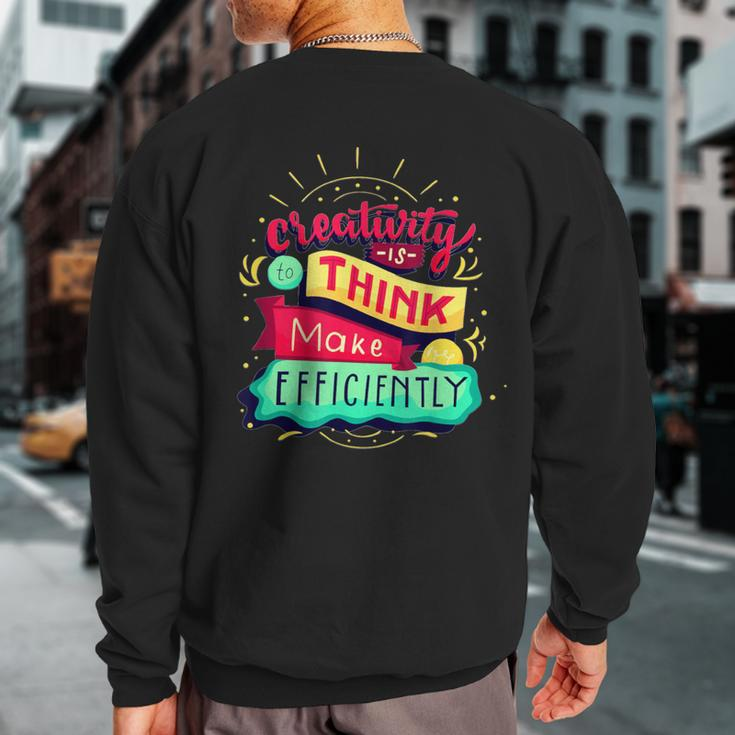 Creativity Is To Think Make Efficiently Motivational Quote Sweatshirt Back Print