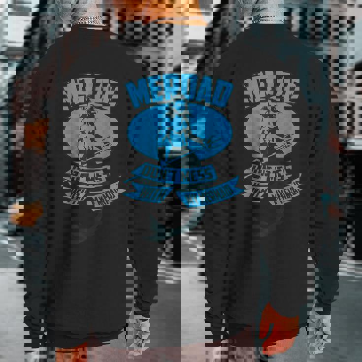 Cute Merdad Don't Mess With My Mermaid Sweatshirt Back Print Cute Merdad Don't Mess With My Mermaid Sweatshirt Back Print