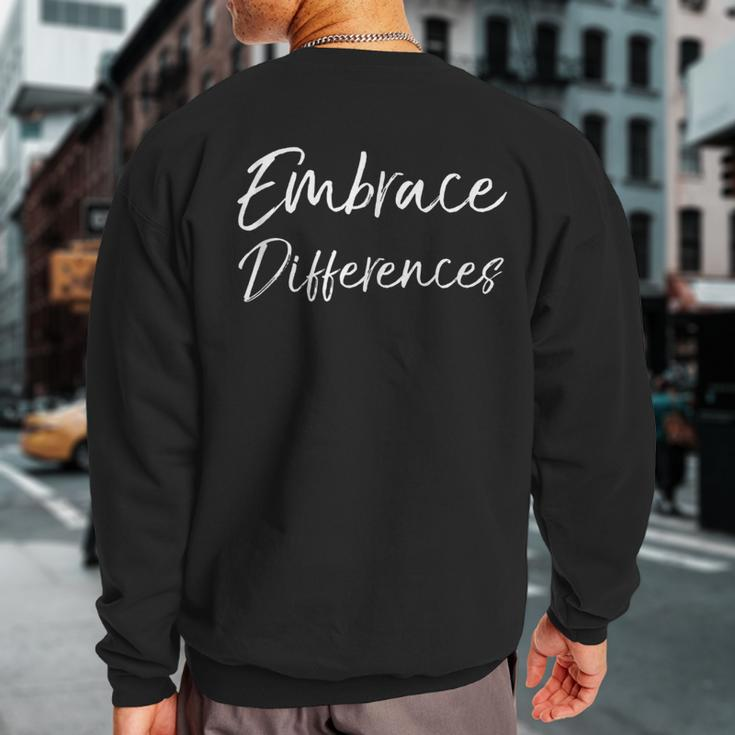 Cute Individuality Quote For Parents Embrace Differences Sweatshirt Back Print