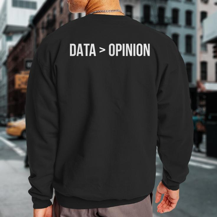 Data Greater Than Opinion Sweatshirt Back Print