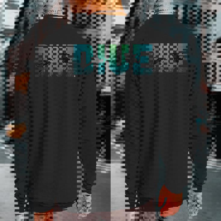 Dive Underwater Scuba Diving Diver Surfer Sea Sweatshirt Back Print Dive Underwater Scuba Diving Diver Surfer Sea Sweatshirt Back Print