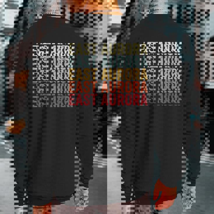 East Aurora New York East Aurora Ny Retro Vintage Text Sweatshirt Back Print