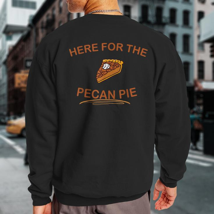 Dessert Pecan Pie Here For The Pecan Pie Sweatshirt Back Print