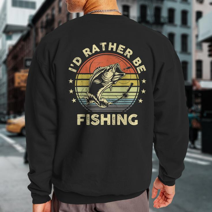 Fishing Bass Fish Dad I'd Rather Be Fishing Sweatshirt Back Print