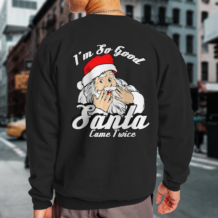 I'm So Good Santa Came Twice Naughty Xmas Sweatshirt Back Print