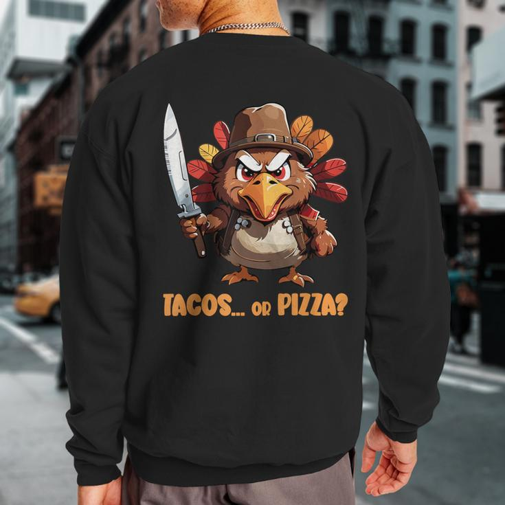 Thanksgiving Turkey Asking Eat Tacos Or Pizza Cool Sweatshirt Back Print