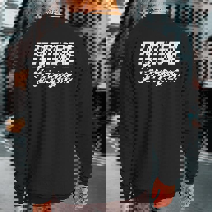 Future Surgeon Brain Surgeon And Medical Student Sweatshirt Back Print