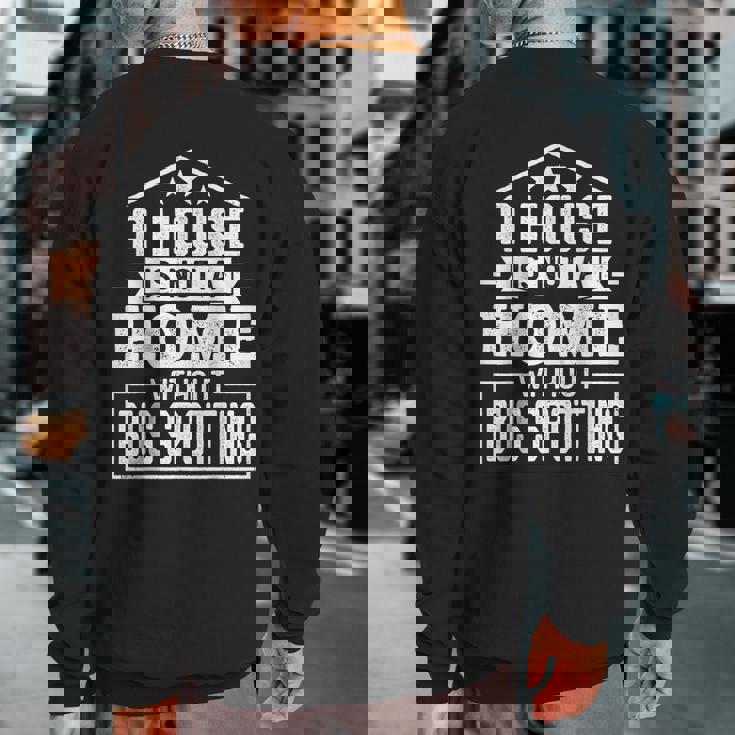 A House Is Not A Home Without Bus Spotting Bus Lover Sweatshirt Back Print