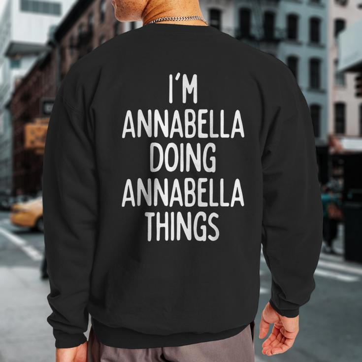 I'm Annabella Doing Annabella Things First Name Sweatshirt Back Print
