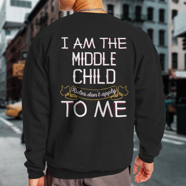I'm The Middle Child Rules Don't Apply To Me Sweatshirt Back Print