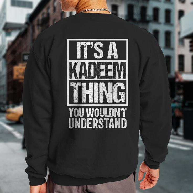 It's A Kadeem Thing You Wouldn't Understand First Name Sweatshirt Back Print