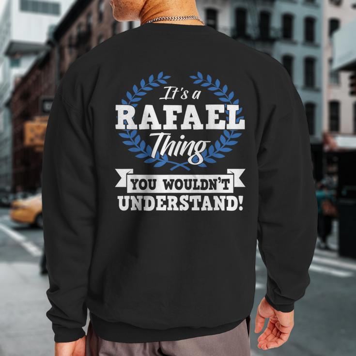 It's A Rafael Thing You Wouldn't Understand Name Sweatshirt Back Print