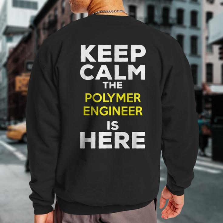 Keep Calm The Polymer Engineer Is Here Sweatshirt Back Print