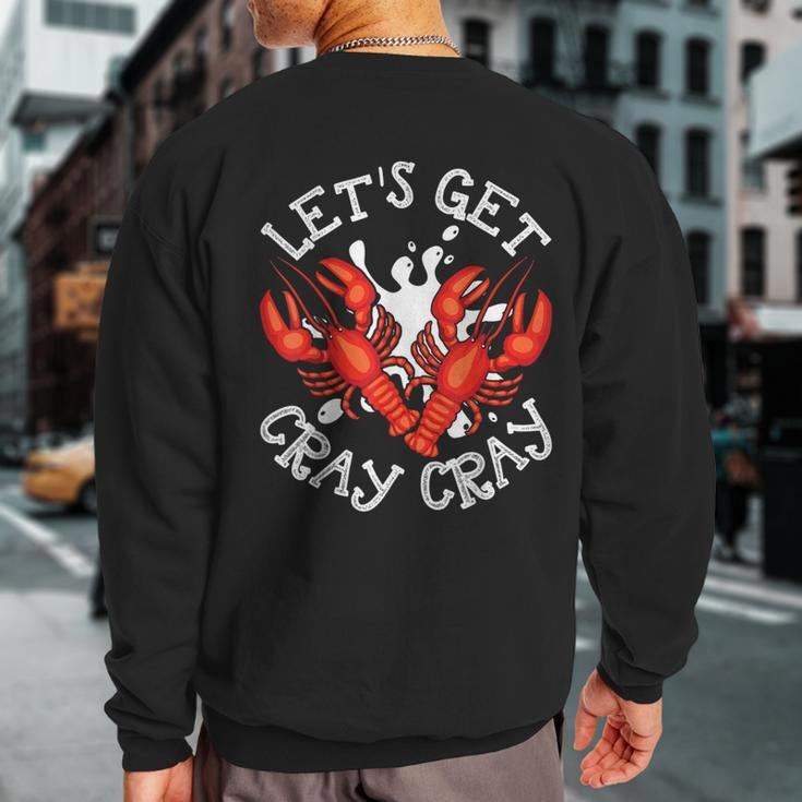 Let's Get Cray Cray Crawfish Crayfish Sweatshirt Back Print