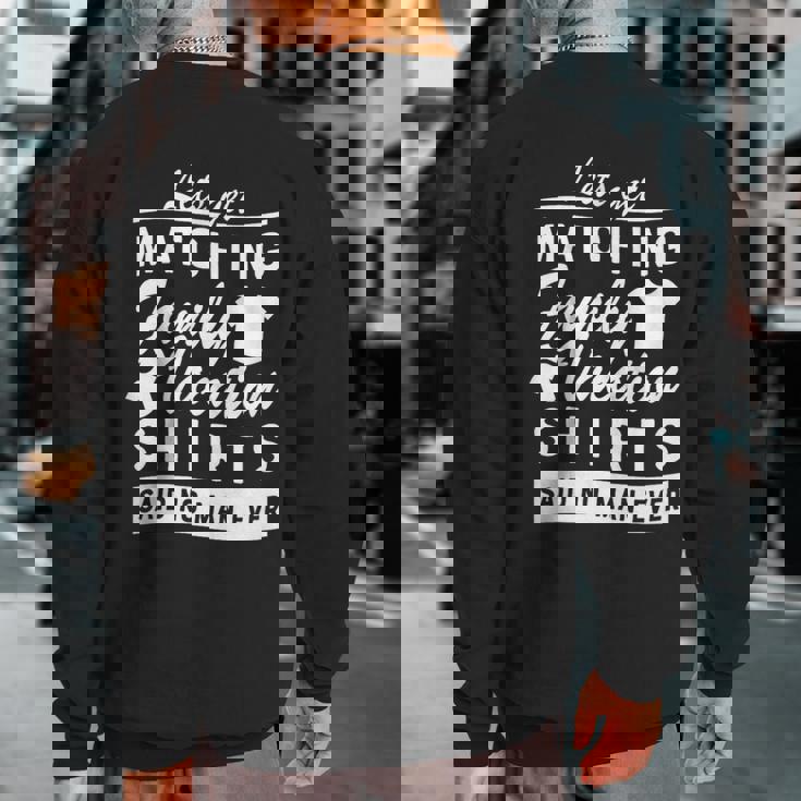 Let's Get Matching Family Vacation Said No Man Ever Sweatshirt Back Print